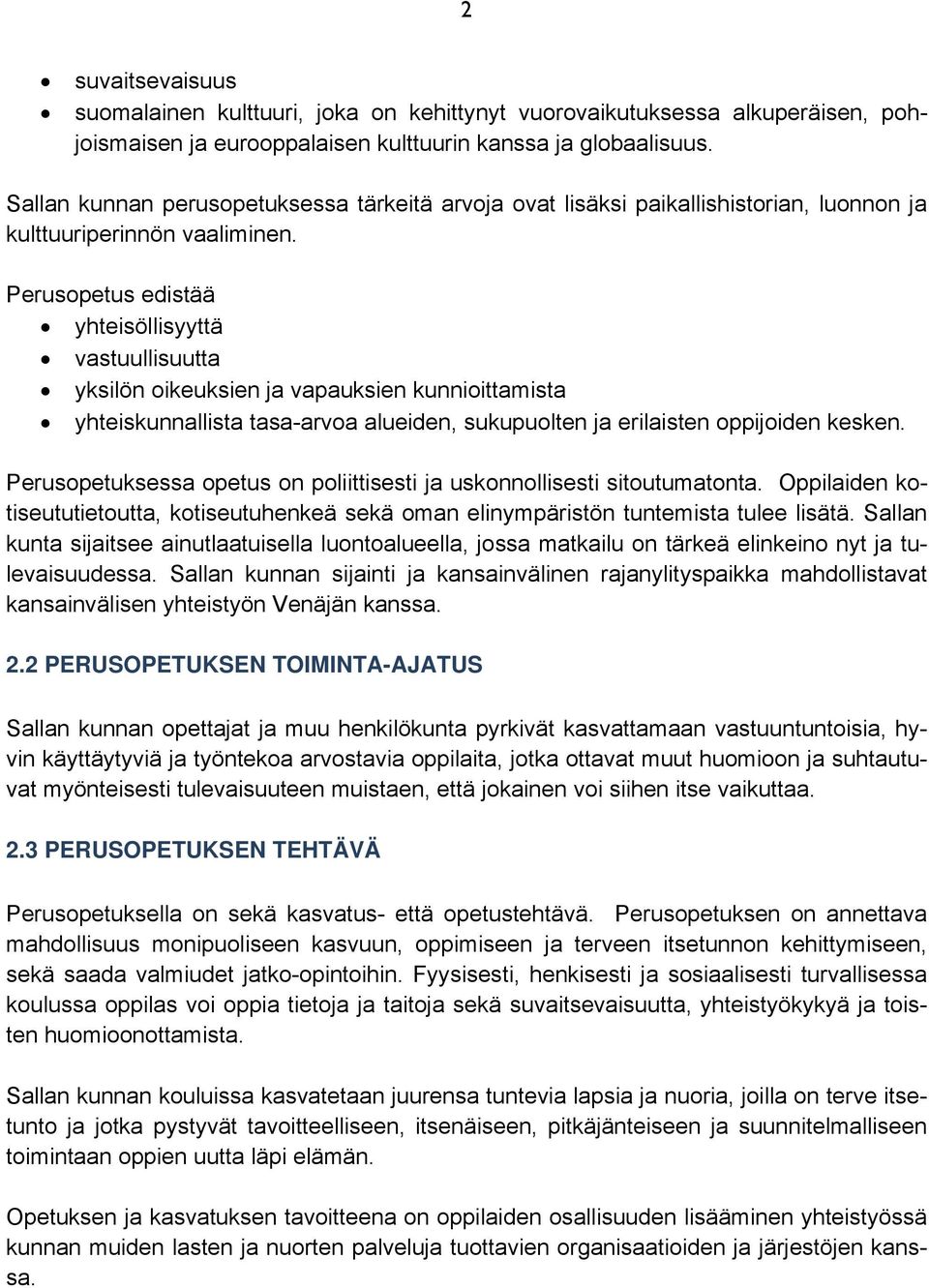 Perusopetus edistää yhteisöllisyyttä vastuullisuutta yksilön oikeuksien ja vapauksien kunnioittamista yhteiskunnallista tasa-arvoa alueiden, sukupuolten ja erilaisten oppijoiden kesken.