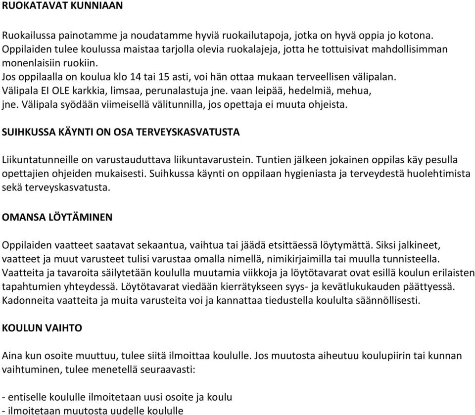 Jos oppilaalla on koulua klo 14 tai 15 asti, voi hän ottaa mukaan terveellisen välipalan. Välipala EI OLE karkkia, limsaa, perunalastuja jne. vaan leipää, hedelmiä, mehua, jne.