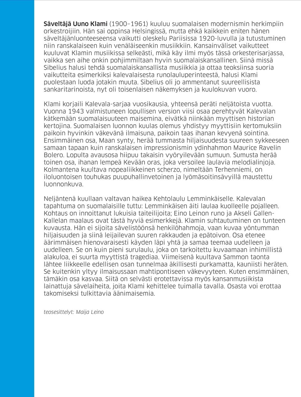 Kansainväliset vaikutteet kuuluvat Klamin musiikissa selkeästi, mikä käy ilmi myös tässä orkesterisarjassa, vaikka sen aihe onkin pohjimmiltaan hyvin suomalaiskansallinen.