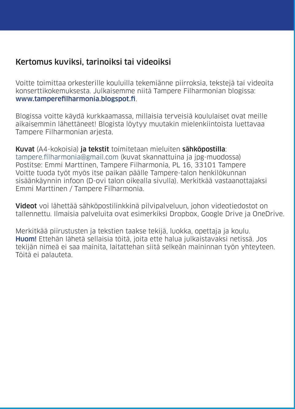 Blogista löytyy muutakin mielenkiintoista luettavaa Tampere Filharmonian arjesta. Kuvat (A4-kokoisia) ja tekstit toimitetaan mieluiten sähköpostilla: tampere.filharmonia@gmail.