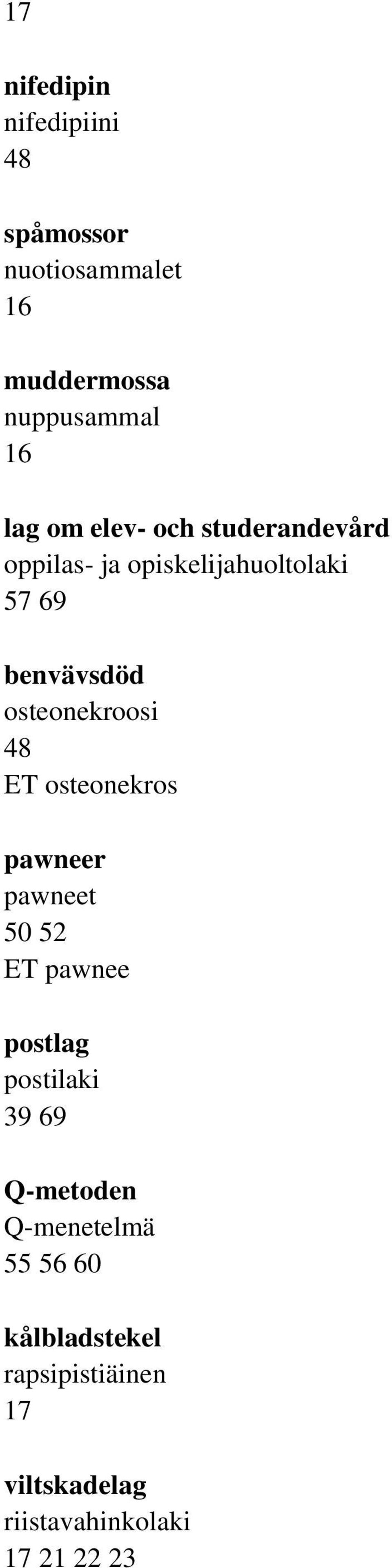 ET osteonekros pawneer pawneet 50 52 ET pawnee postlag postilaki 39 69 Q-metoden