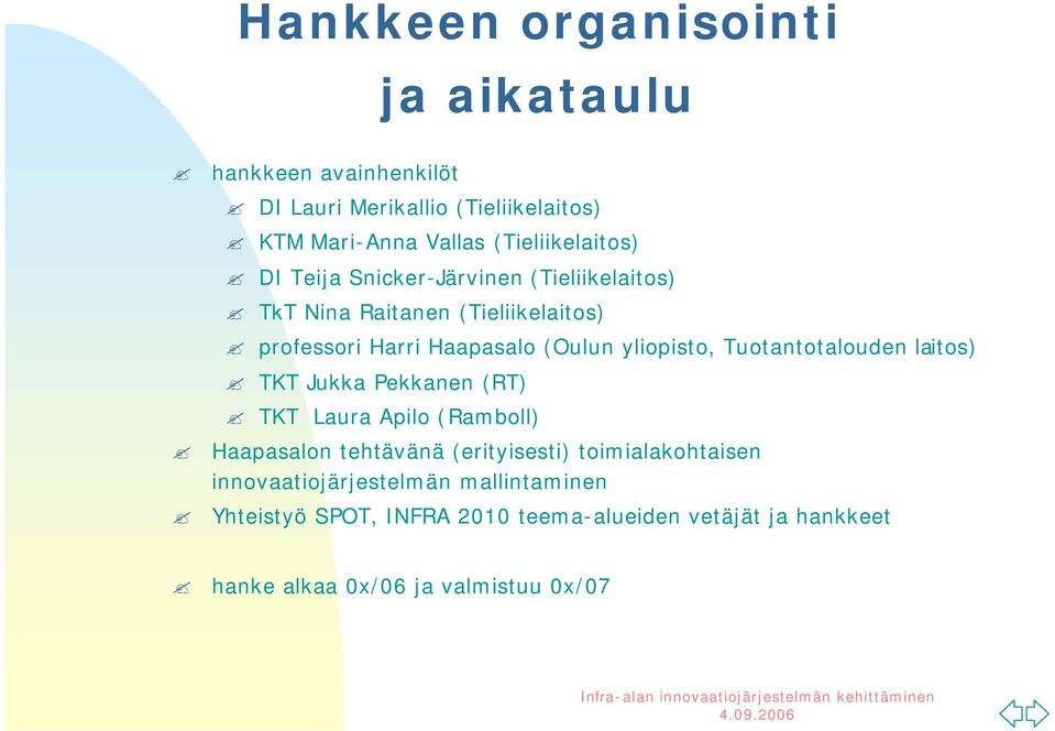 yliopisto, Tuotantotalouden laitos) TKT Jukka Pekkanen (RT) TKT Laura Apilo (Ramboll) Haapasalon tehtävänä (erityisesti)