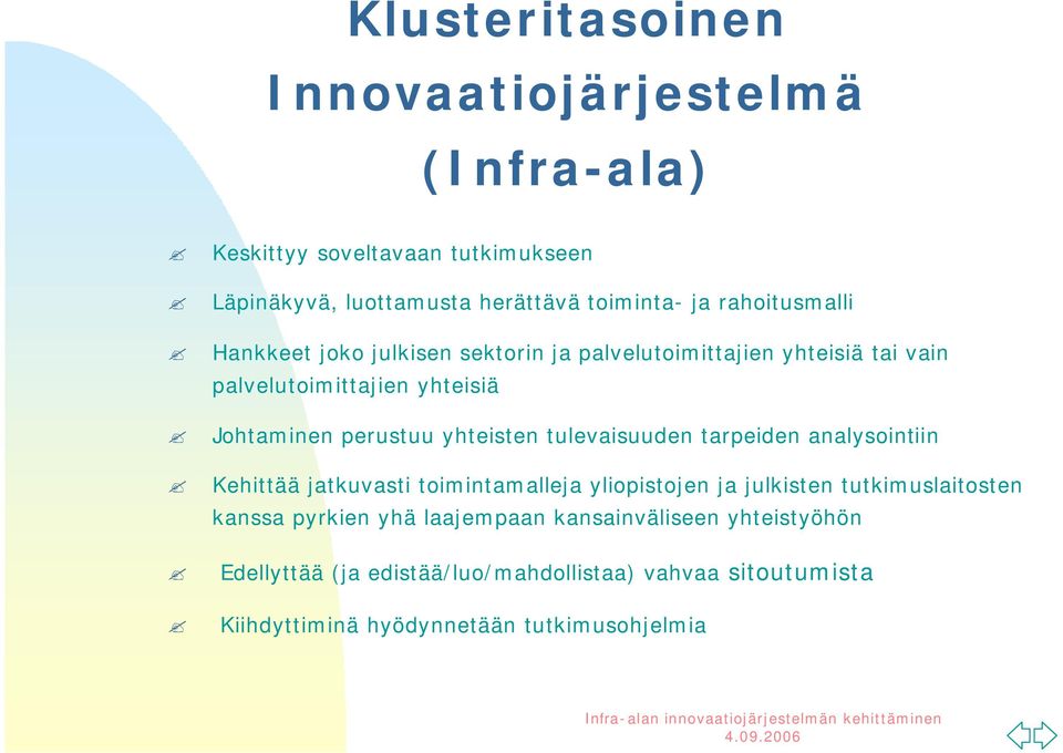 yhteisten tulevaisuuden tarpeiden analysointiin Kehittää jatkuvasti toimintamalleja yliopistojen ja julkisten tutkimuslaitosten kanssa