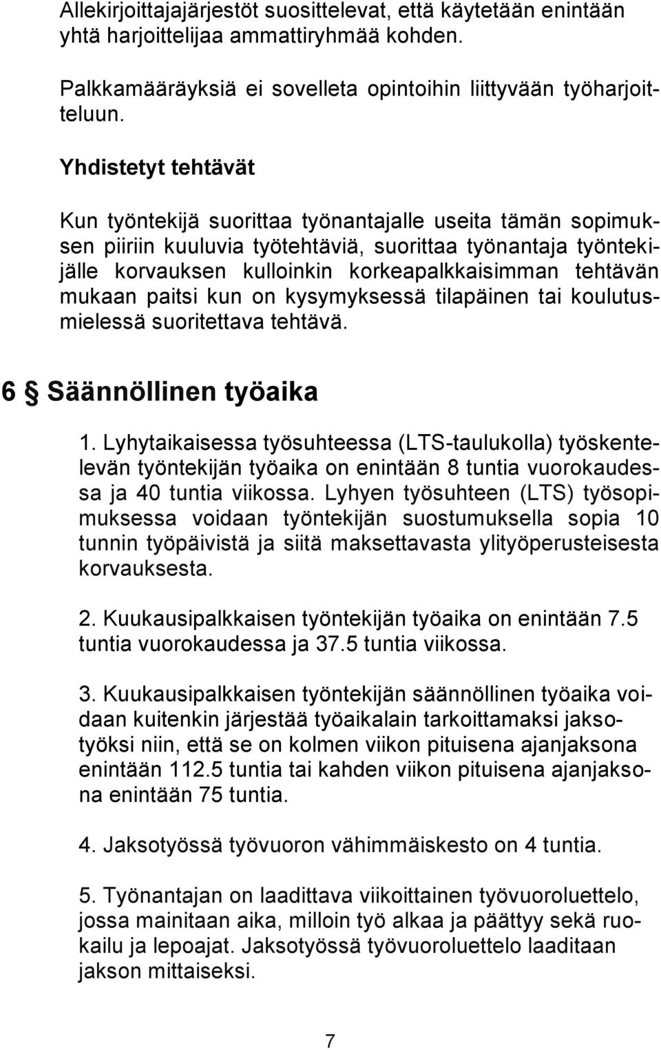 mukaan paitsi kun on kysymyksessä tilapäinen tai koulutusmielessä suoritettava tehtävä. 6 Säännöllinen työaika 1.
