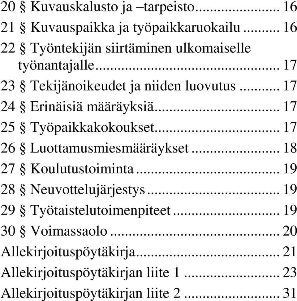 .. 17 24 Erinäisiä määräyksiä... 17 25 Työpaikkakokoukset... 17 26 Luottamusmiesmääräykset... 18 27 Koulutustoiminta.
