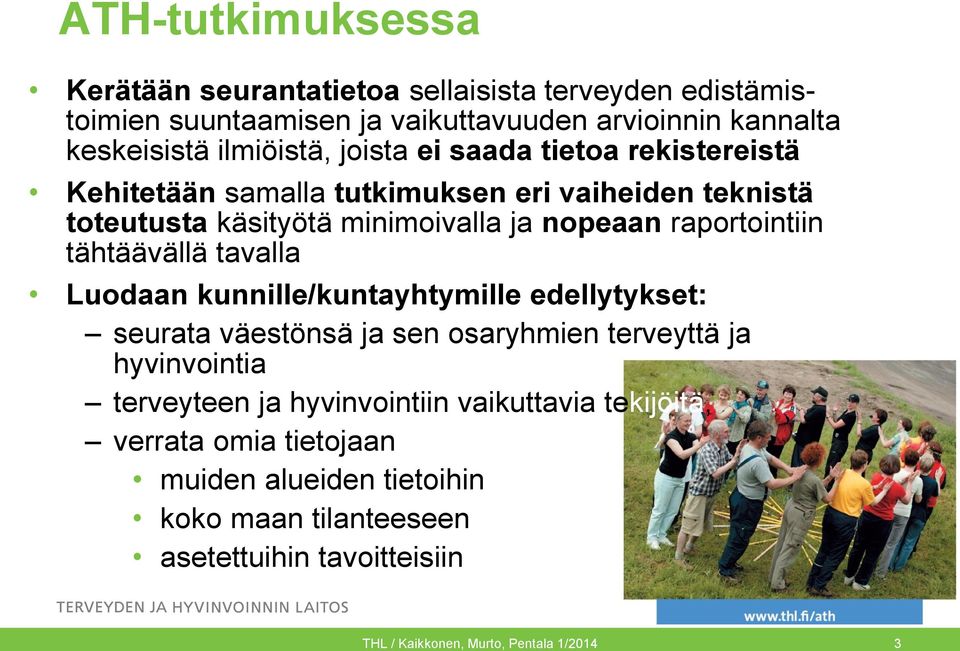 tähtäävällä tavalla Luodaan kunnille/kuntayhtymille edellytykset: seurata väestönsä ja sen osaryhmien terveyttä ja hyvinvointia terveyteen ja hyvinvointiin