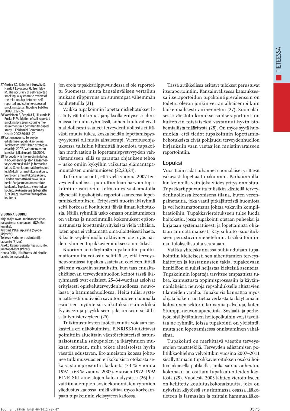 28 Vartiainen E, Seppälä T, Lillsunde P, Puska P. Validation of self reported smoking by serum cotinine measurement in a community-based study. J Epidemiol Community Health 2002;56:167 70.