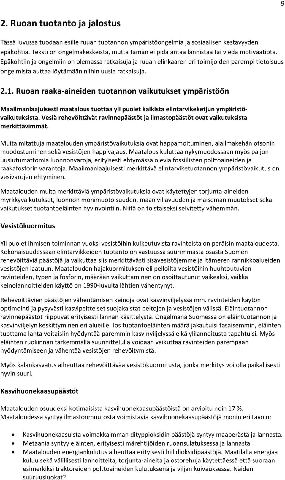 Epäkohtiin ja ongelmiin on olemassa ratkaisuja ja ruuan elinkaaren eri toimijoiden parempi tietoisuus ongelmista auttaa löytämään niihin uusia ratkaisuja. 2.1.