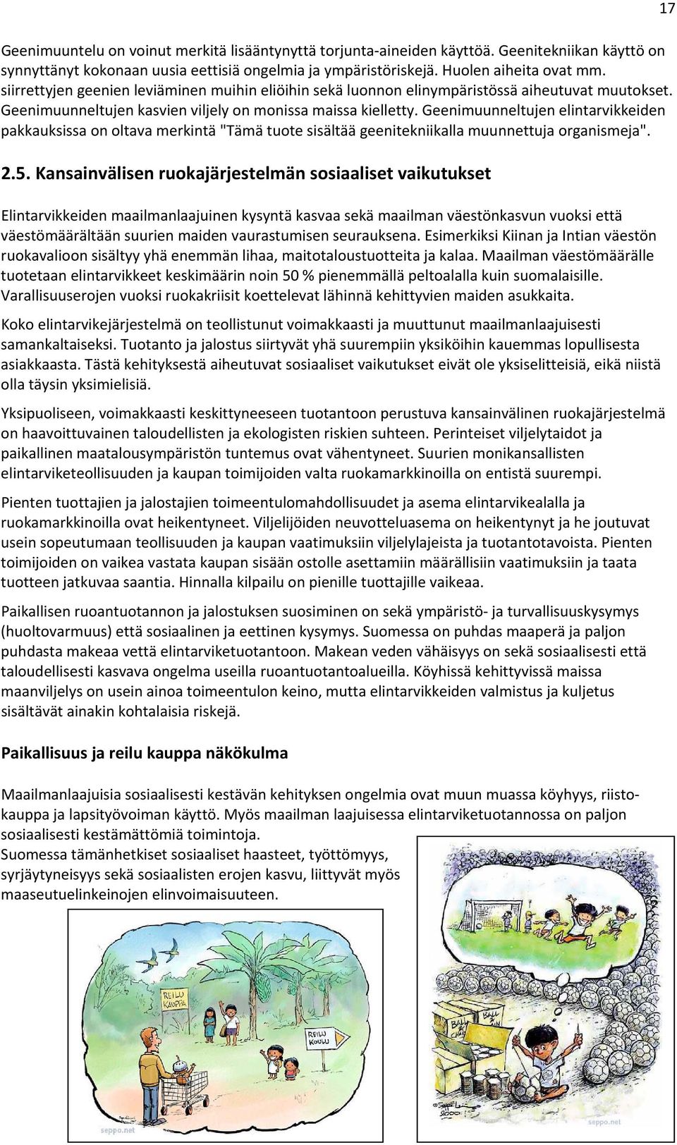 Geenimuunneltujen elintarvikkeiden pakkauksissa on oltava merkintä "Tämä tuote sisältää geenitekniikalla muunnettuja organismeja". 2.5.