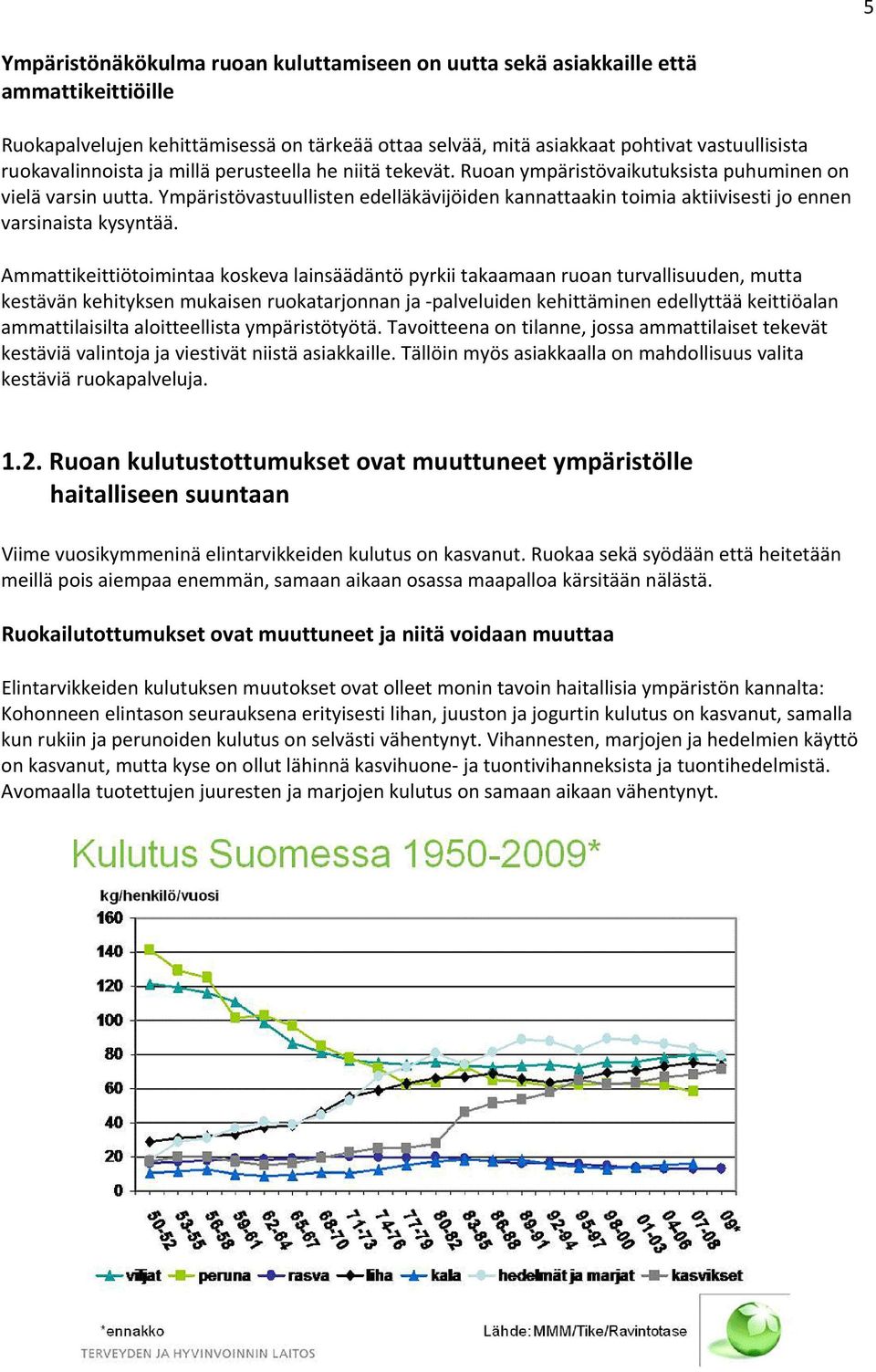 Ympäristövastuullisten edelläkävijöiden kannattaakin toimia aktiivisesti jo ennen varsinaista kysyntää.