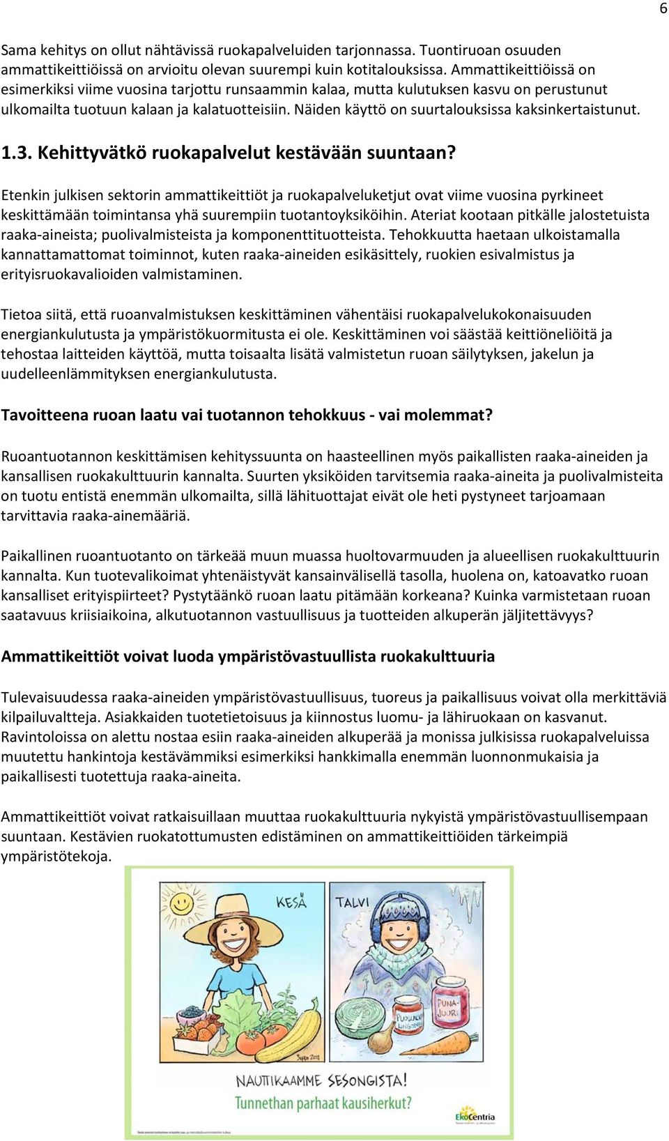 Näiden käyttö on suurtalouksissa kaksinkertaistunut. 1.3. Kehittyvätkö ruokapalvelut kestävään suuntaan?