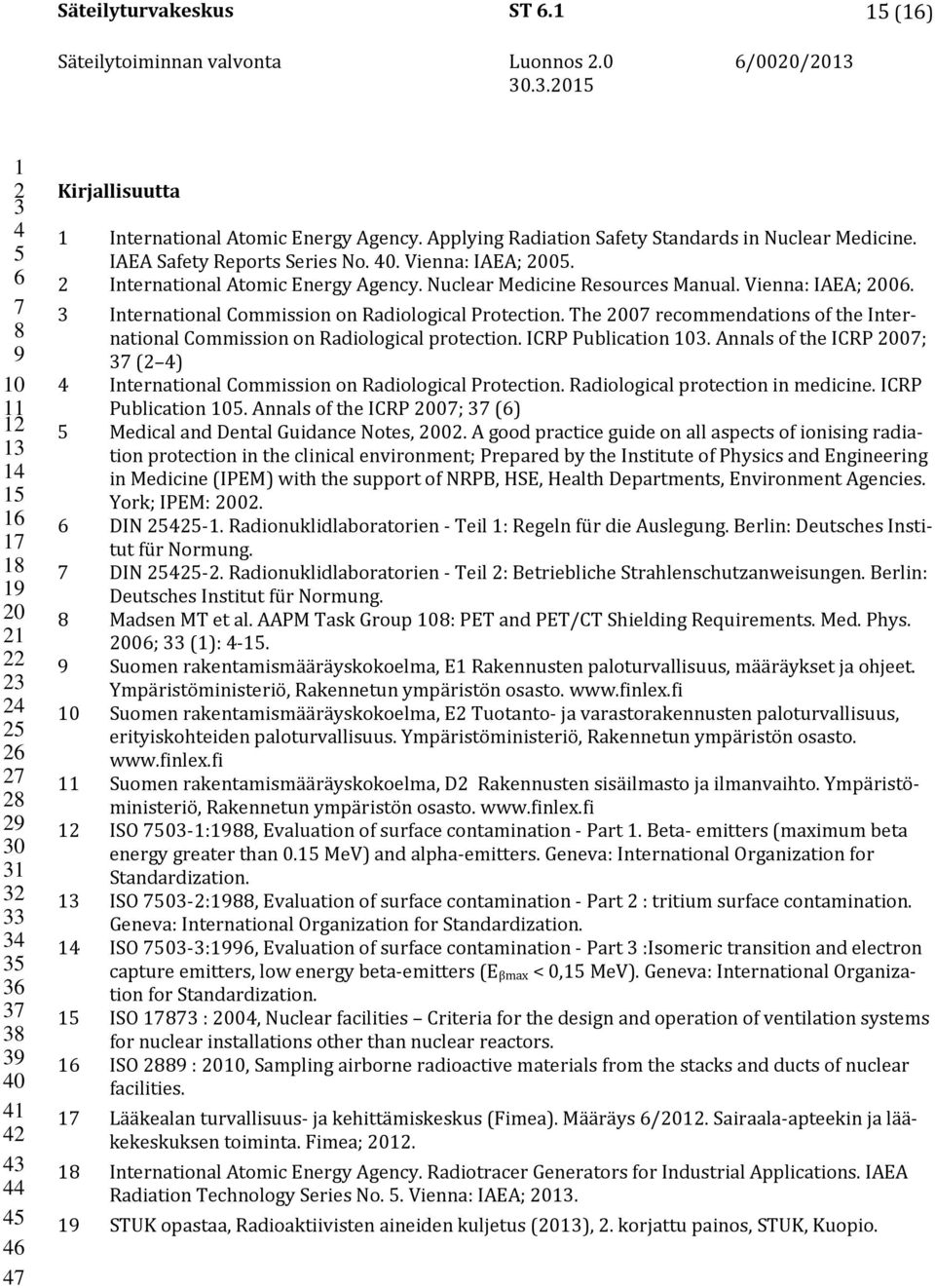 The 0 recommendations of the International Commission on Radiological protection. ICRP Publication 0. Annals of the ICRP 0; ( ) International Commission on Radiological Protection.