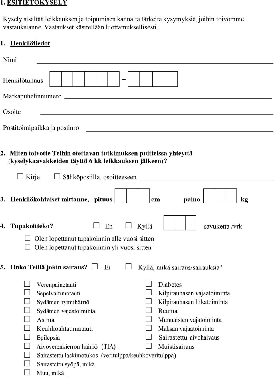 Miten toivotte Teihin otettavan tutkimuksen puitteissa yhteyttä (kyselykaavakkeiden täyttö 6 kk leikkauksen jälkeen)? Kirje Sähköpostilla, osoitteeseen 3.