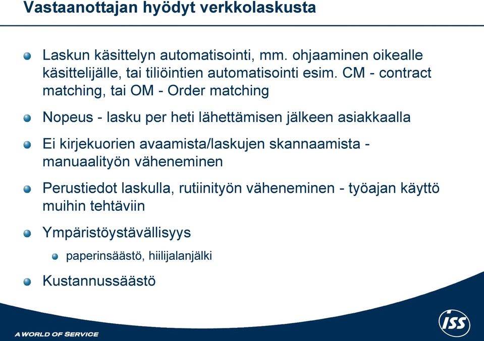 CM - contract matching, tai OM - Order matching Nopeus - lasku per heti lähettämisen jälkeen asiakkaalla Ei