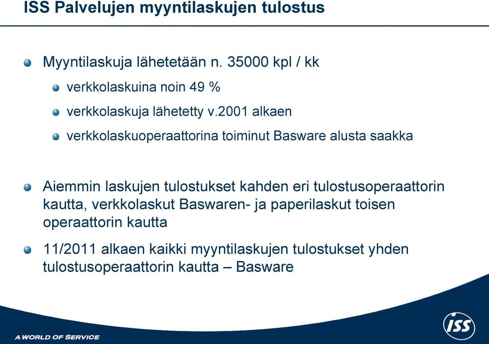 2001 alkaen verkkolaskuoperaattorina toiminut Basware alusta saakka Aiemmin laskujen tulostukset kahden
