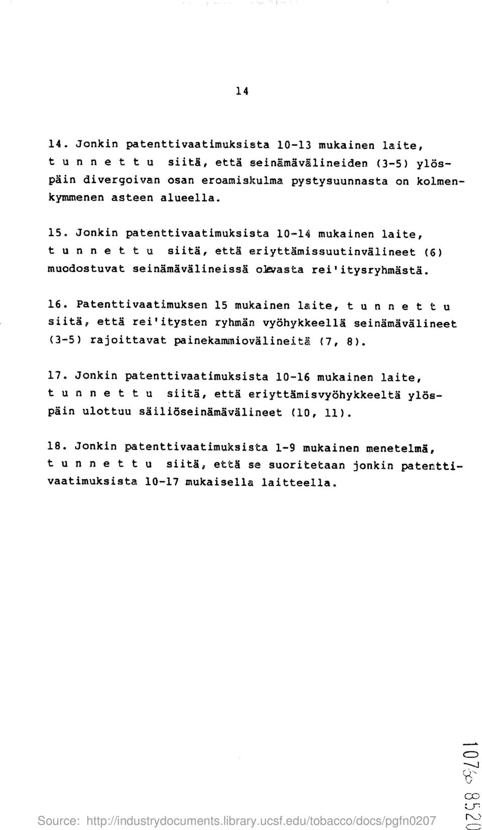 Patenttivaatimuksen 15 mukainen laite, t u n n e t t u siita, etta rei'itysten ryhman vyohykkeella seinamavalineet (3-5) rajoittavat painekammiovalineita (7, 8). 17.