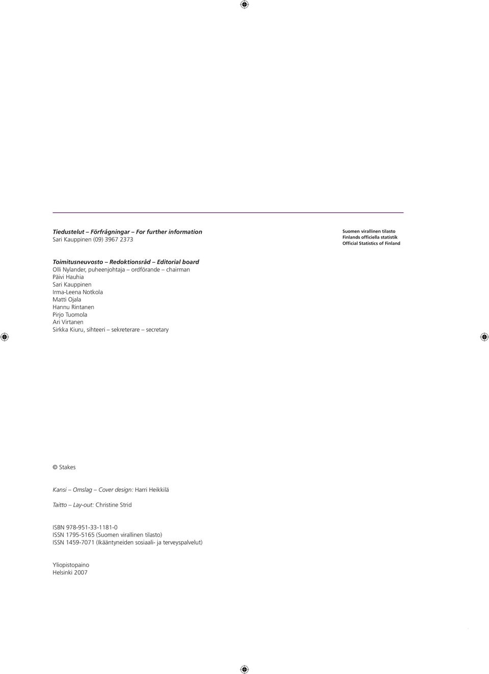 Ojala Hannu Rintanen Pirjo Tuomola Ari Virtanen Sirkka Kiuru, sihteeri sekreterare secretary Stakes Kansi Omslag Cover design: Harri Heikkilä Taitto Lay-out: