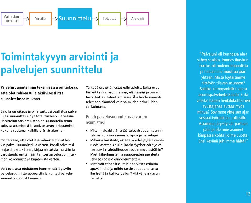 suunnittelussa mukana. Sinulla on oikeus ja oma vastuusi osallistua palvelujesi suunnitteluun ja toteutukseen.