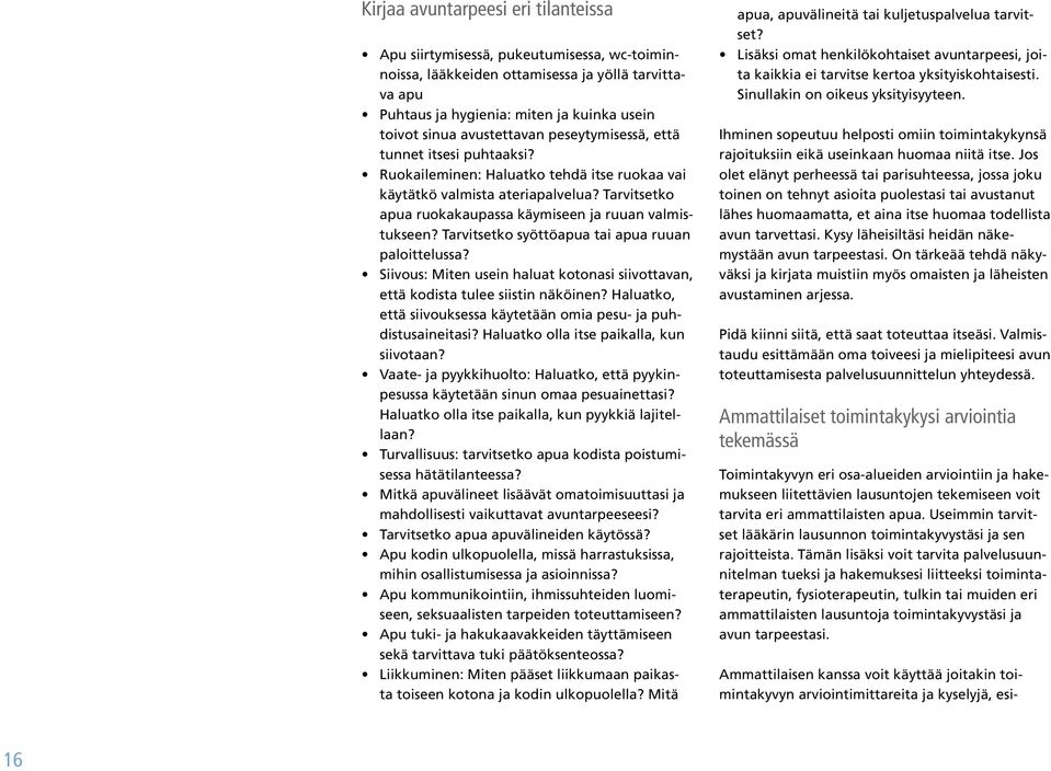 Tarvitsetko apua ruokakaupassa käymiseen ja ruuan valmistukseen? Tarvitsetko syöttöapua tai apua ruuan paloittelussa?