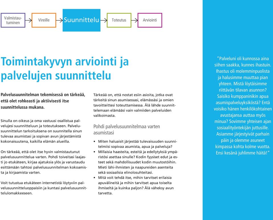 suunnittelussa mukana. Sinulla on oikeus ja oma vastuusi osallistua palvelujesi suunnitteluun ja toteutukseen.