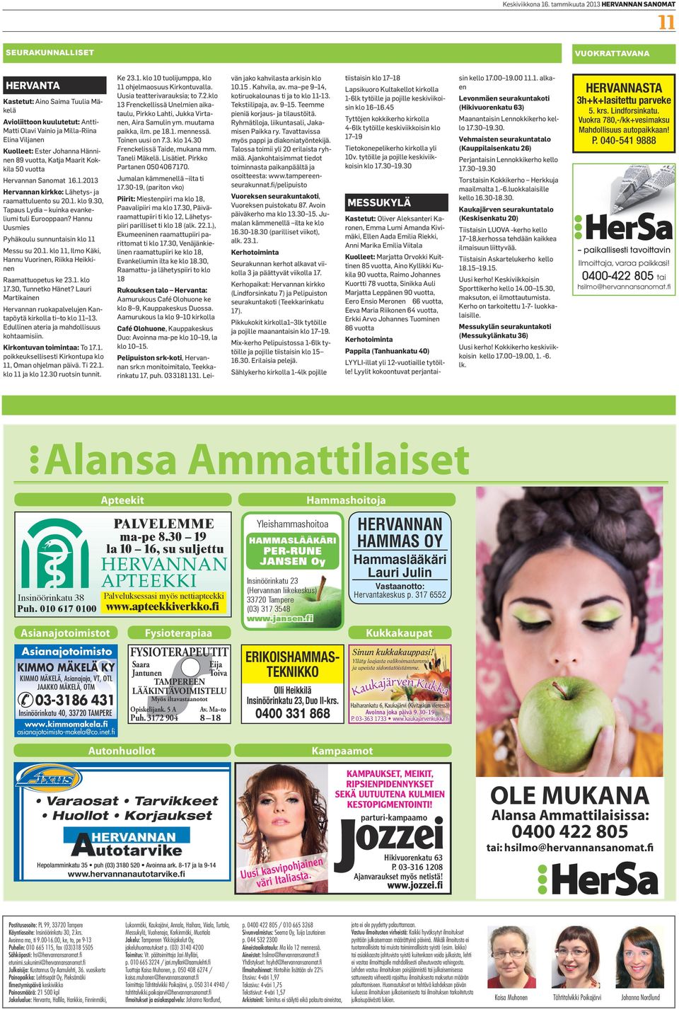 Kuolleet: Ester Johanna Hänninen 89 vuotta, Katja Maarit Kokkila 50 vuotta Hervannan Sanomat 16.1.2013 Hervannan kirkko: Lähetys- ja raamattuluento su 20.1. klo 9.