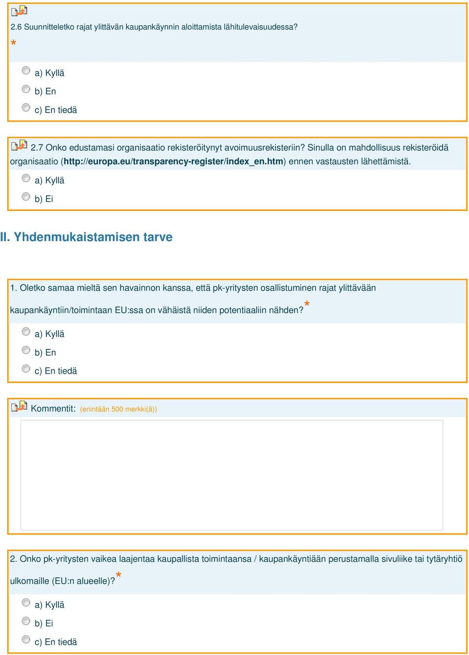 Oletko samaa mieltä sen havainnon kanssa, että pk-yritysten osallistuminen rajat ylittävään kaupankäyntiin/toimintaan EU:ssa on vähäistä niiden potentiaaliin nähden?