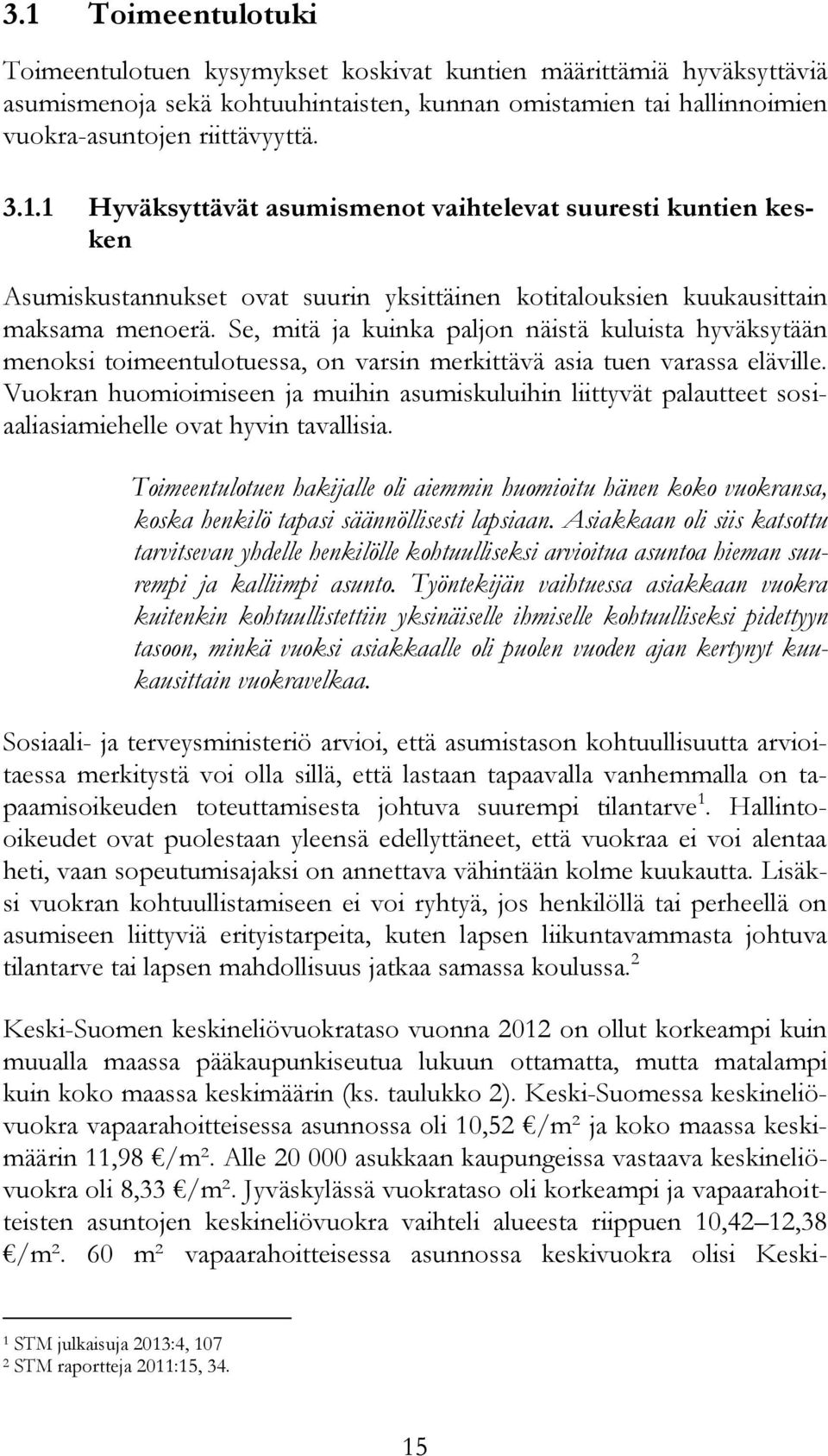 Vuokran huomioimiseen ja muihin asumiskuluihin liittyvät palautteet sosiaaliasiamiehelle ovat hyvin tavallisia.