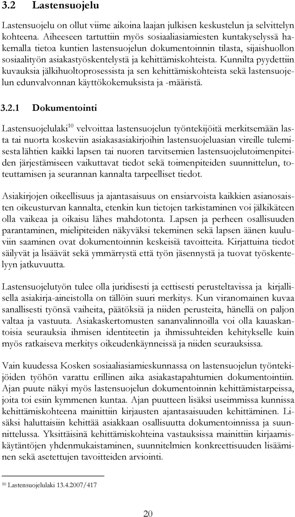 Kunnilta pyydettiin kuvauksia jälkihuoltoprosessista ja sen kehittämiskohteista sekä lastensuojelun edunvalvonnan käyttökokemuksista ja -määristä. 3.2.