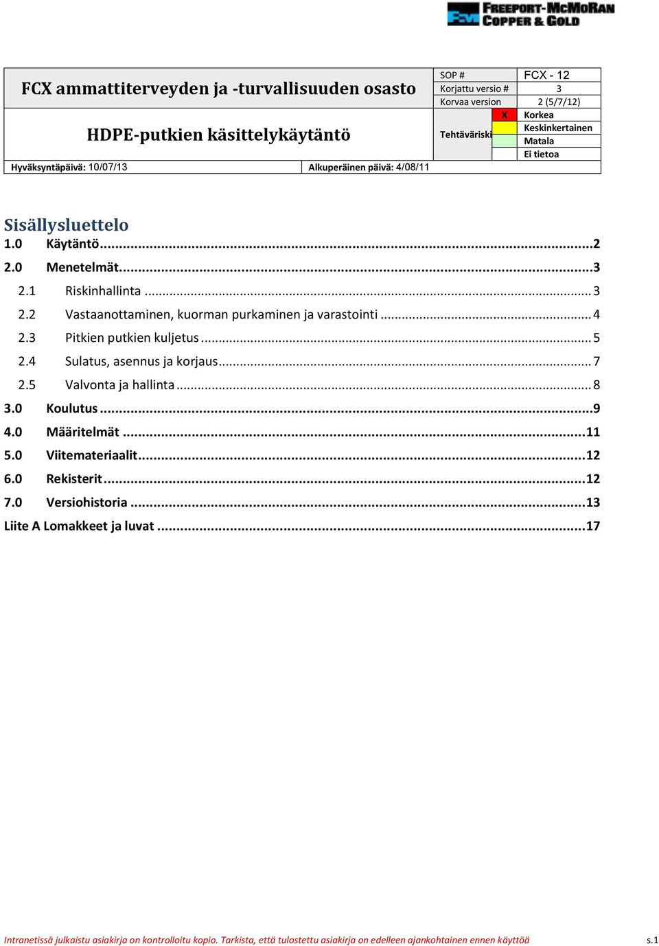 2 Vastaanottaminen, kuorman purkaminen ja varastointi... 4 2.3 Pitkien putkien kuljetus... 5 2.4 Sulatus, asennus ja korjaus... 7 2.5 Valvonta ja hallinta... 8 3.0 Koulutus...9 4.