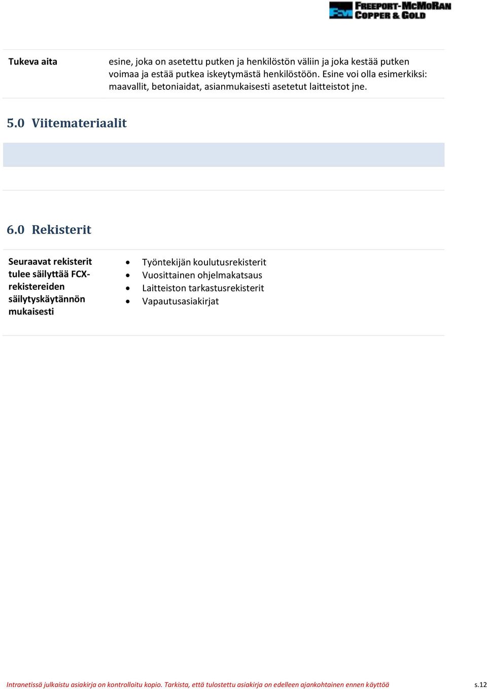 0 Rekisterit Seuraavat rekisterit tulee säilyttää FCXrekistereiden säilytyskäytännön mukaisesti Työntekijän koulutusrekisterit Vuosittainen