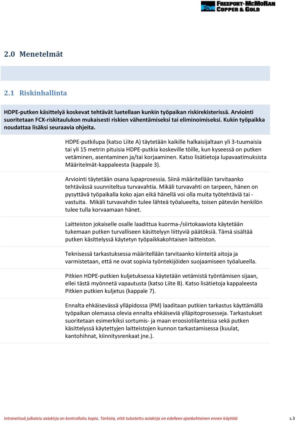 HDPE-putkilupa (katso Liite A) täytetään kaikille halkaisijaltaan yli 3-tuumaisia tai yli 15 metrin pituisia HDPE-putkia koskeville töille, kun kyseessä on putken vetäminen, asentaminen ja/tai