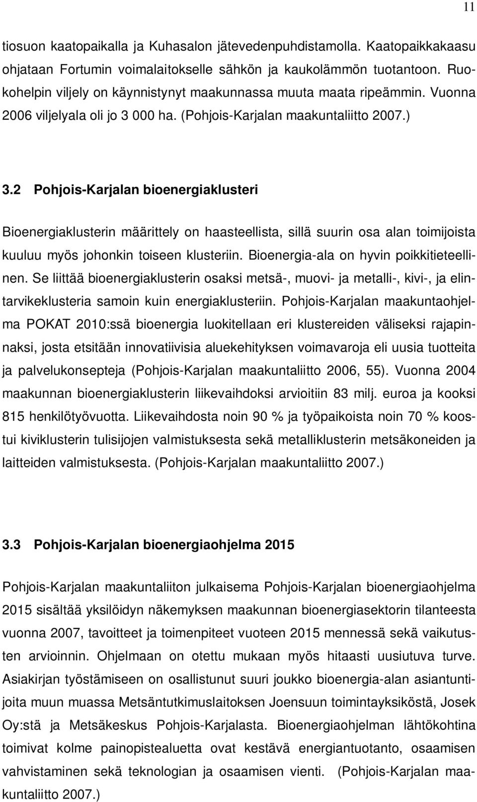 2 Pohjois-Karjalan bioenergiaklusteri Bioenergiaklusterin määrittely on haasteellista, sillä suurin osa alan toimijoista kuuluu myös johonkin toiseen klusteriin.