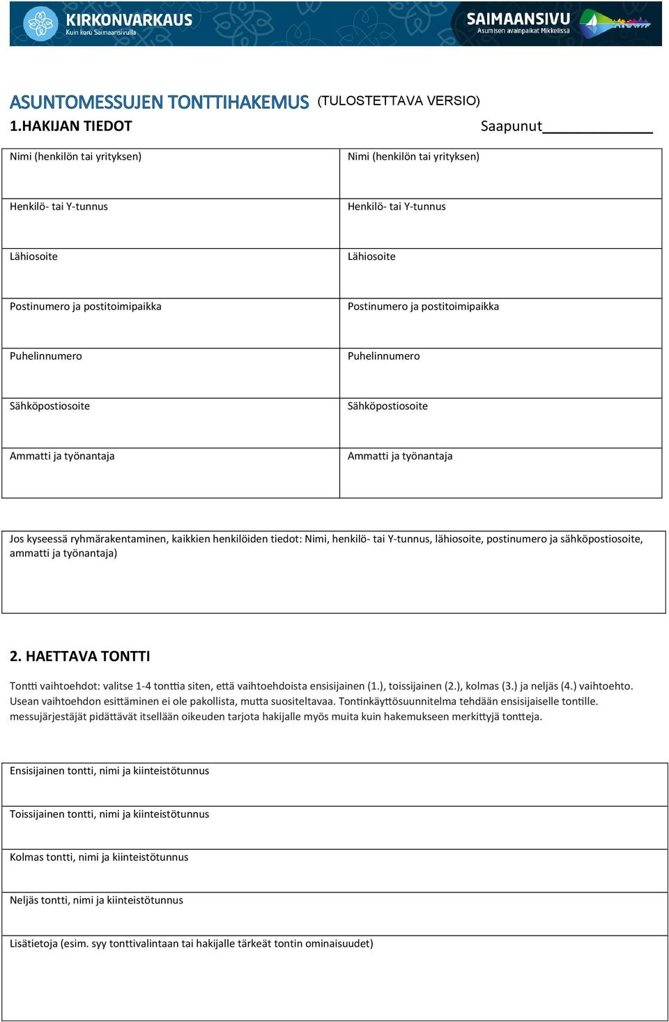 postitoimipaikka Puhelinnumero Puhelinnumero Sähköpostiosoite Sähköpostiosoite Ammatti ja työnantaja Ammatti ja työnantaja Jos kyseessä ryhmärakentaminen, kaikkien henkilöiden tiedot: Nimi, henkilö-