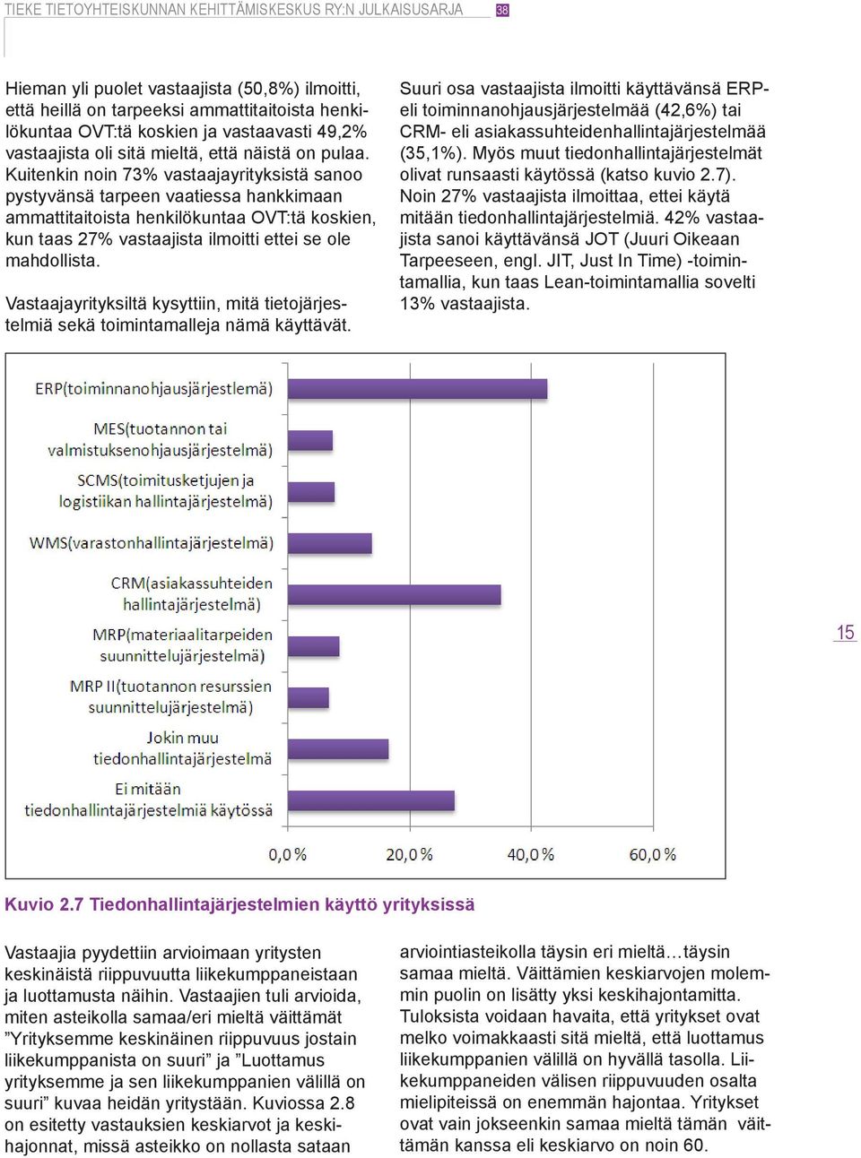 Vastaajayrityksiltä kysyttiin, mitä tietojärjestelmiä sekä toimintamalleja nämä käyttävät.