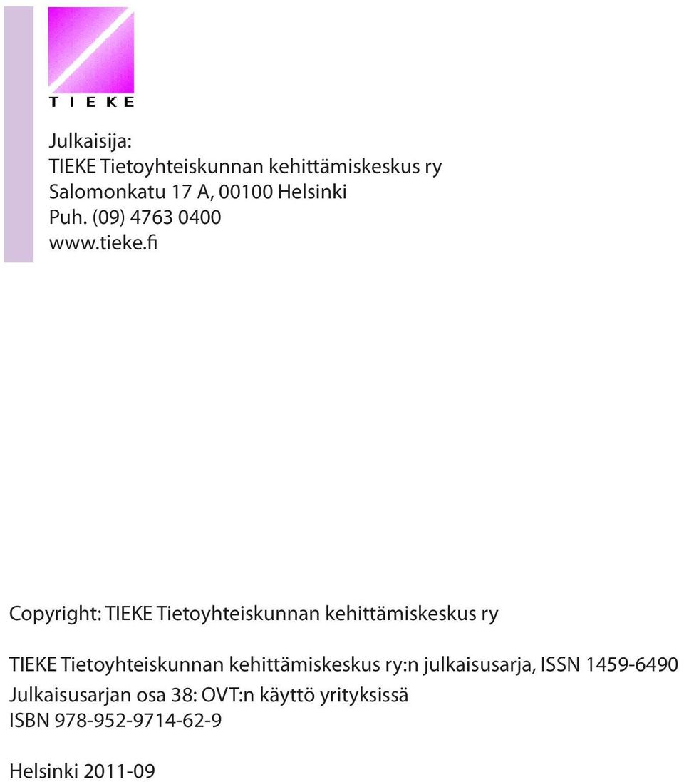 fi Copyright: TIEKE Tietoyhteiskunnan kehittämiskeskus ry TIEKE Tietoyhteiskunnan