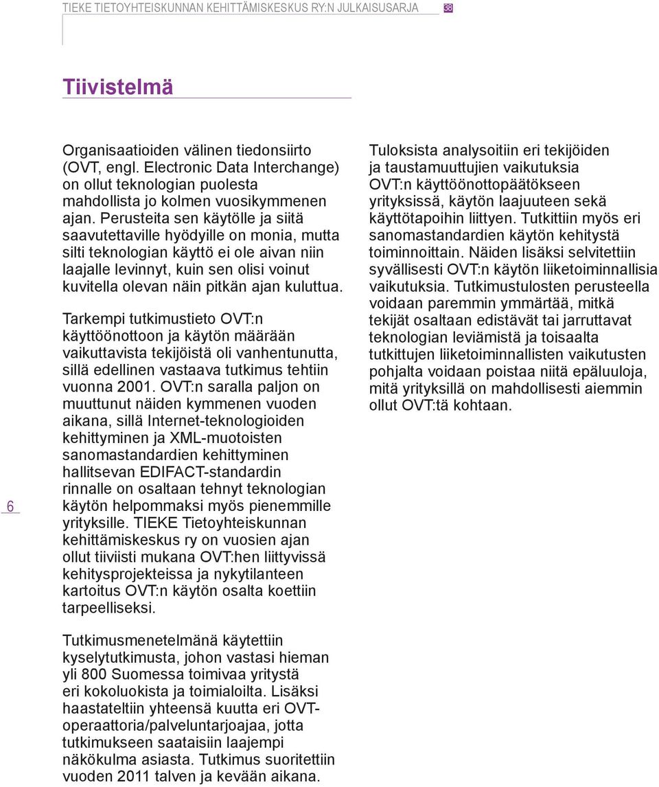 kuluttua. Tarkempi tutkimustieto OVT:n käyttöönottoon ja käytön määrään vaikuttavista tekijöistä oli vanhentunutta, sillä edellinen vastaava tutkimus tehtiin vuonna 2001.