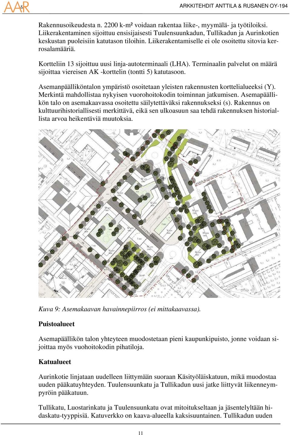 Kortteliin 13 sijoittuu uusi linja-autoterminaali (LHA). Terminaalin palvelut on määrä sijoittaa viereisen AK -korttelin (tontti 5) katutasoon.