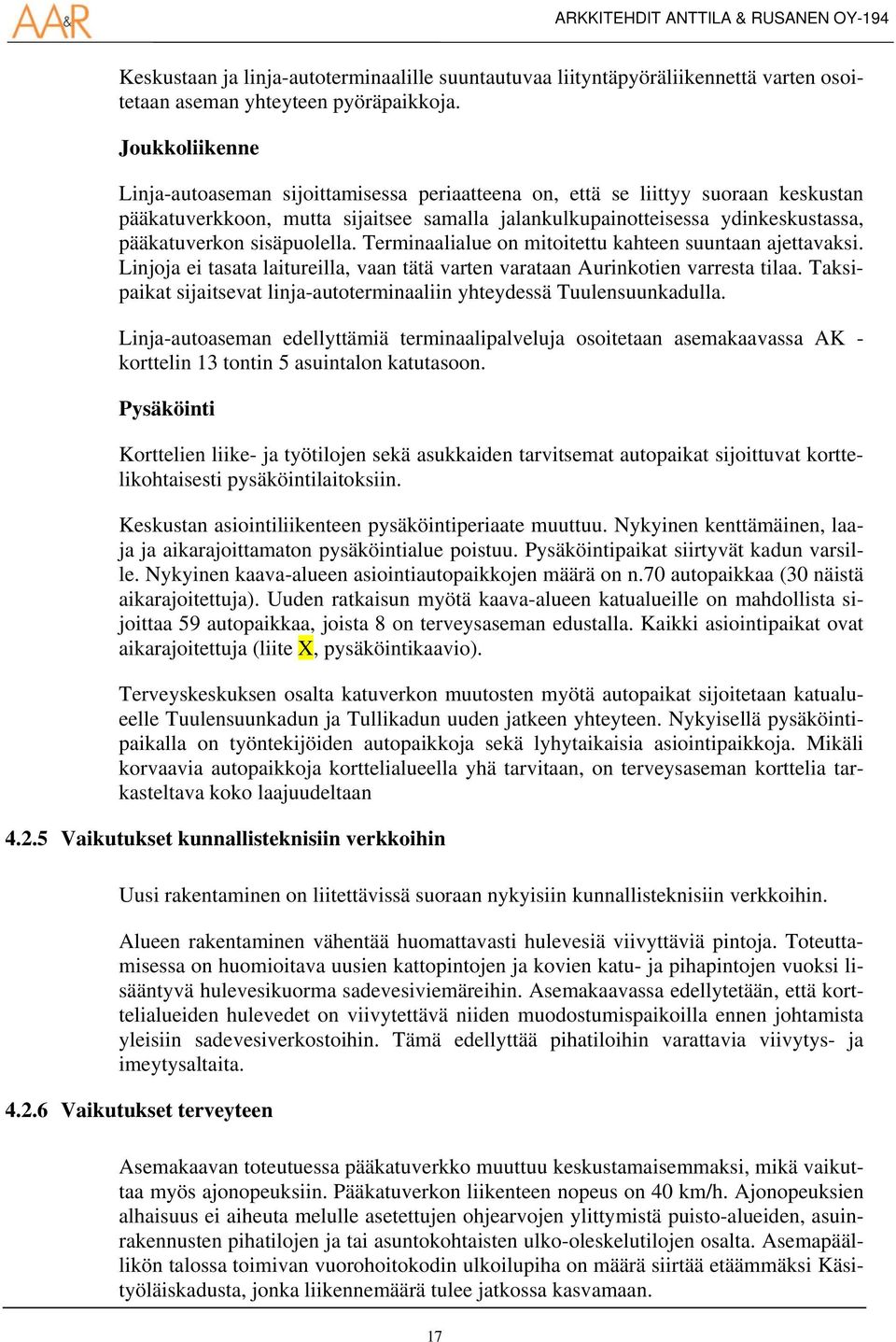 sisäpuolella. Terminaalialue on mitoitettu kahteen suuntaan ajettavaksi. Linjoja ei tasata laitureilla, vaan tätä varten varataan Aurinkotien varresta tilaa.