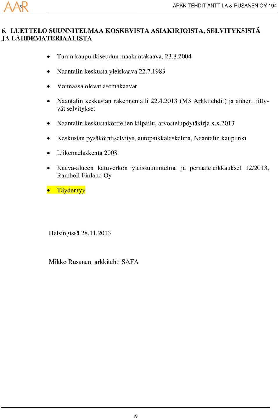 x.2013 Keskustan pysäköintiselvitys, autopaikkalaskelma, Naantalin kaupunki Liikennelaskenta 2008 Kaava-alueen katuverkon yleissuunnitelma ja