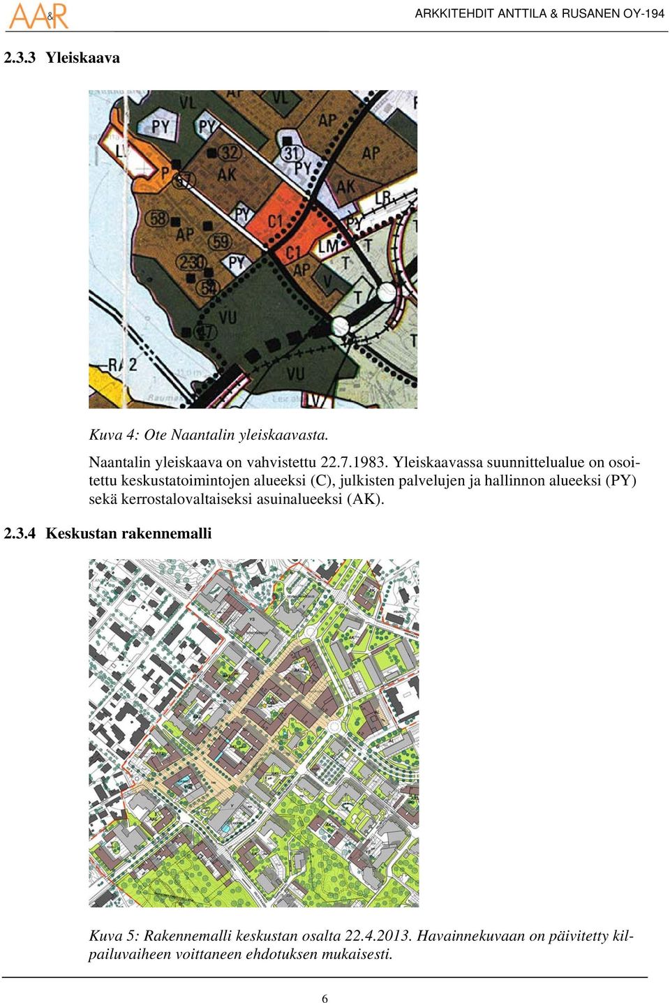 hallinnon alueeksi (PY) sekä kerrostalovaltaiseksi asuinalueeksi (AK). 2.3.