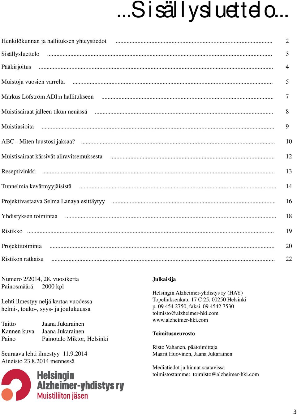 .. 14 Projektivastaava Selma Lanaya esittäytyy... 16 Yhdistyksen toimintaa... 18 Ristikko... 19 Projektitoiminta... 20 Ristikon ratkaisu... 22 Numero 2/2014, 28.