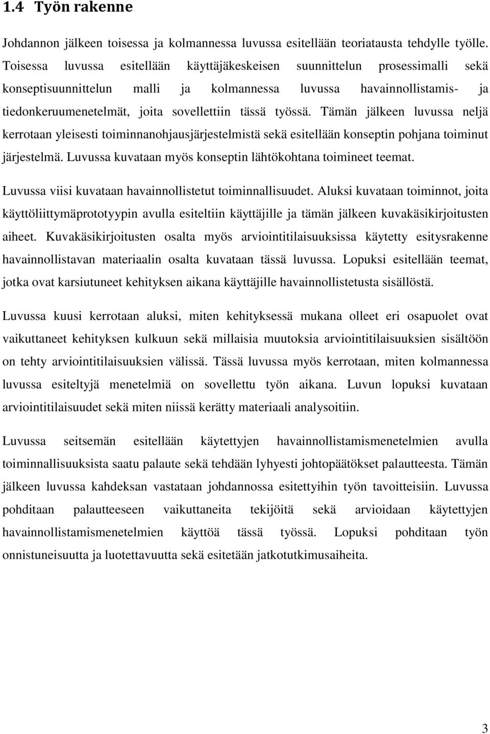 työssä. Tämän jälkeen luvussa neljä kerrotaan yleisesti toiminnanohjausjärjestelmistä sekä esitellään konseptin pohjana toiminut järjestelmä.