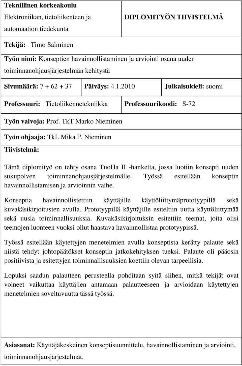 TkT Marko Nieminen Työn ohjaaja: TkL Mika P. Nieminen Tiivistelmä: Tämä diplomityö on tehty osana TuoHa II -hanketta, jossa luotiin konsepti uuden sukupolven toiminnanohjausjärjestelmälle.