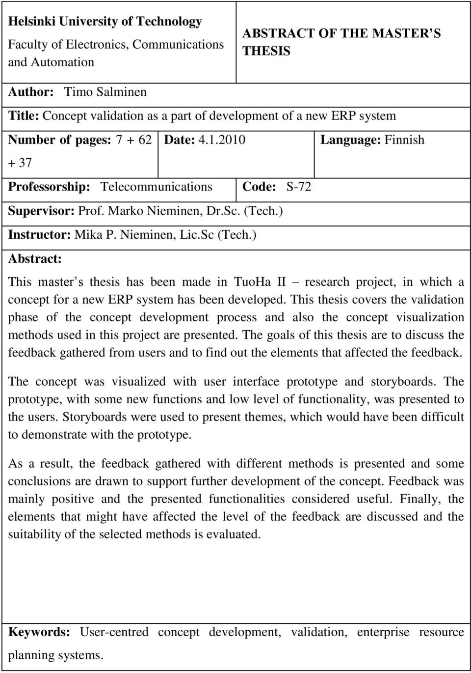 ) Abstract: Language: Finnish This master s thesis has been made in TuoHa II research project, in which a concept for a new ERP system has been developed.