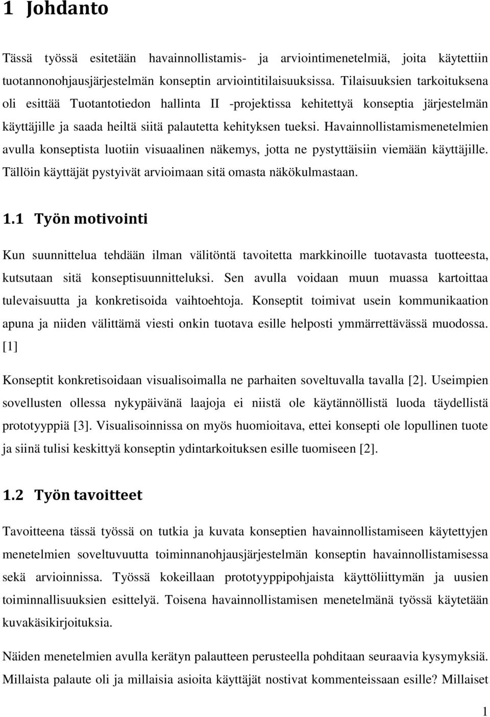 Havainnollistamismenetelmien avulla konseptista luotiin visuaalinen näkemys, jotta ne pystyttäisiin viemään käyttäjille. Tällöin käyttäjät pystyivät arvioimaan sitä omasta näkökulmastaan. 1.