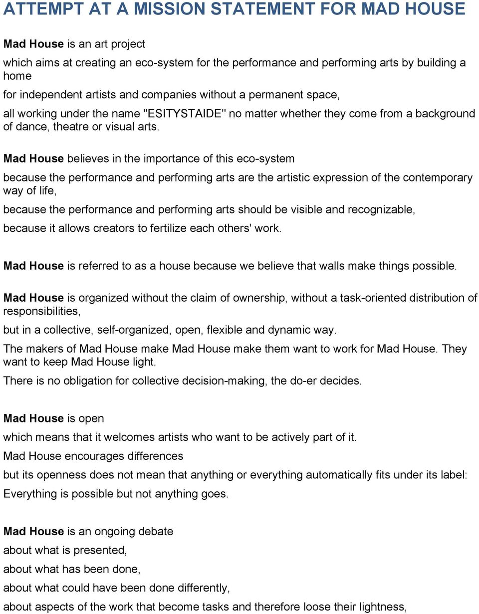 Mad House believes in the importance of this eco-system because the performance and performing arts are the artistic expression of the contemporary way of life, because the performance and performing