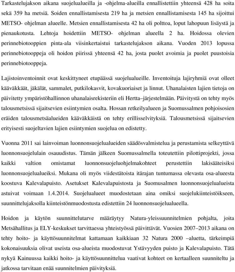 Lehtoja hoidettiin METSO- ohjelman alueella 2 ha. Hoidossa olevien perinnebiotooppien pinta-ala viisinkertaistui tarkastelujakson aikana.