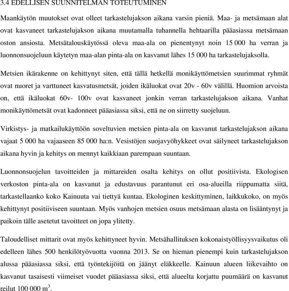 Metsätalouskäytössä oleva maa-ala on pienentynyt noin 15 000 ha verran ja luonnonsuojeluun käytetyn maa-alan pinta-ala on kasvanut lähes 15 000 ha tarkastelujaksolla.