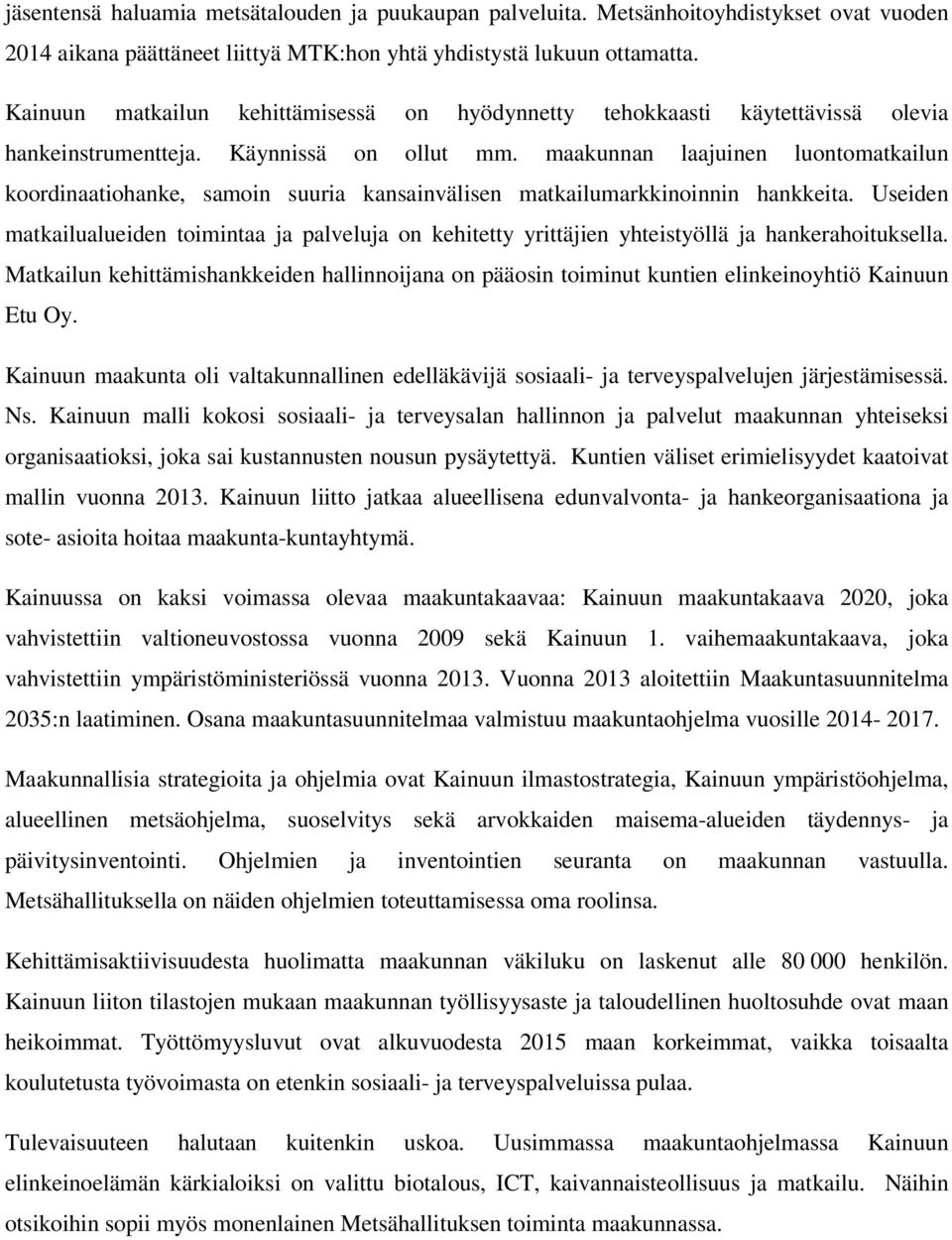 maakunnan laajuinen luontomatkailun koordinaatiohanke, samoin suuria kansainvälisen matkailumarkkinoinnin hankkeita.