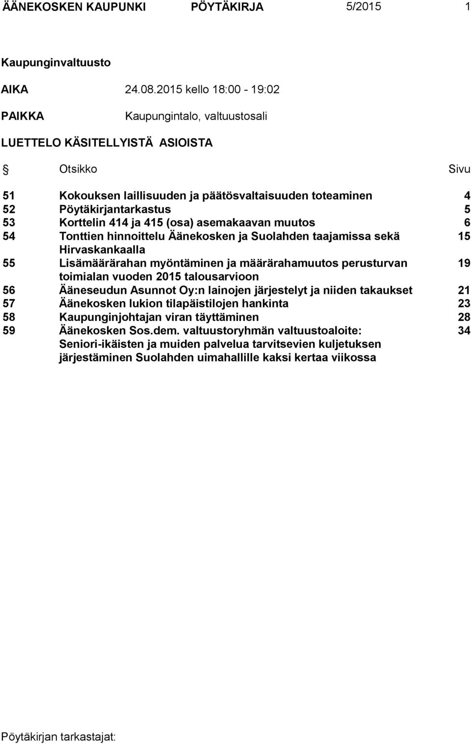 Korttelin 414 ja 415 (osa) asemakaavan muutos 6 54 Tonttien hinnoittelu Äänekosken ja Suolahden taajamissa sekä 15 Hirvaskankaalla 55 Lisämäärärahan myöntäminen ja määrärahamuutos perusturvan 19